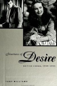 Cover image for Structures of Desire: British Cinema, 1939-1955