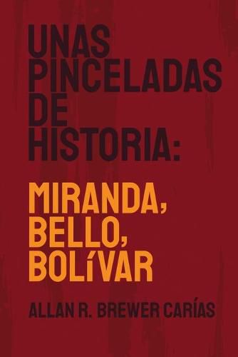 Cover image for Unas Pinceladas de Historia: Miranda, Bello, Bolivar