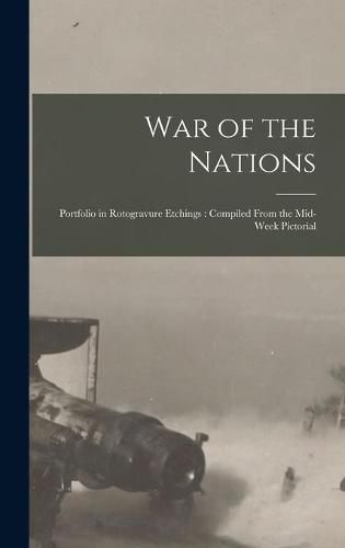 Cover image for War of the Nations: Portfolio in Rotogravure Etchings: Compiled From the Mid-week Pictorial