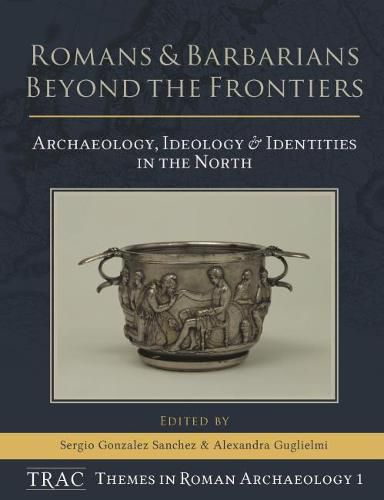 Cover image for Romans and Barbarians Beyond the Frontiers: Archaeology, Ideology and Identities in the North