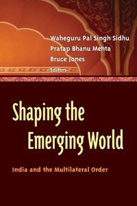 Cover image for Shaping the Emerging World: India and the Multilateral Order