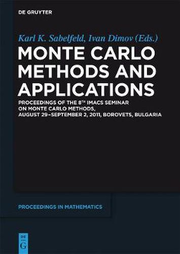 Monte Carlo Methods and Applications: Proceedings of the 8th IMACS Seminar on Monte Carlo Methods, August 29 - September 2, 2011, Borovets, Bulgaria