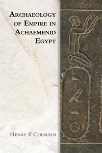 Cover image for Archaeology of Empire in Achaemenid Egypt