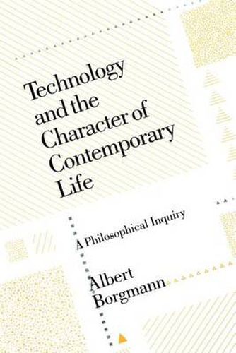 Cover image for Technology and the Character of Contemporary Life: A Philosophical Enquiry