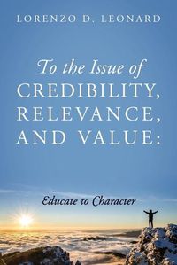 Cover image for To the Issue of Credibility, Relevance, and Value: Educate to Character