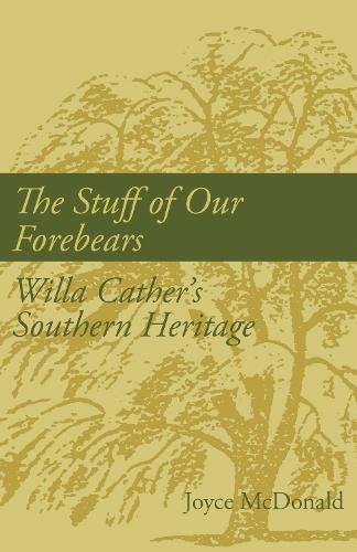 Cover image for The Stuff of Our Forebears: Willa Cather's Southern Heritage