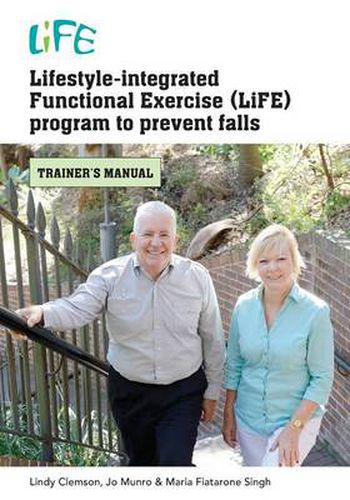 Cover image for Lifestyle-Integrated Functional Exercise (LiFE) Program to Prevent Falls: Trainers Manual