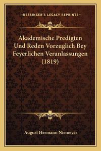 Cover image for Akademische Predigten Und Reden Vorzuglich Bey Feyerlichen Veranlassungen (1819)