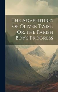 Cover image for The Adventures of Oliver Twist, Or, the Parish Boy's Progress