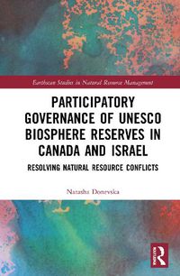 Cover image for Participatory Governance of UNESCO Biosphere Reserves in Canada and Israel: Resolving Natural Resource Conflicts