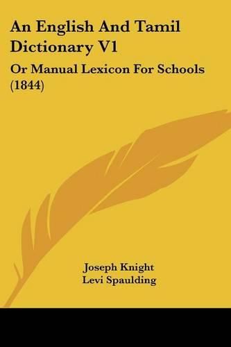 An English and Tamil Dictionary V1: Or Manual Lexicon for Schools (1844)