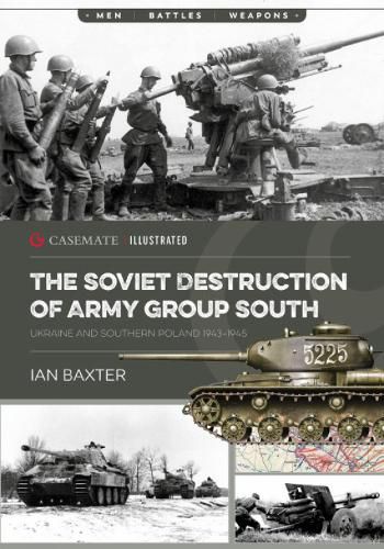 Cover image for The Soviet Destruction of Army Group South: Ukraine and Southern Poland 1944-45