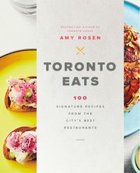 Cover image for Toronto Eats: 100 Signature Recipes from the City's Best Restaurants