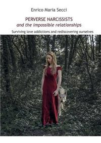 Cover image for Perverse Narcissists and the Impossible Relationships - Surviving love addictions and rediscovering ourselves