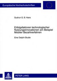 Cover image for Erfolgsfaktoren Technologischer Nutzungsinnovationen Am Beispiel Mobiler Bezahlverfahren: Eine Delphi-Studie