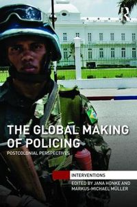 Cover image for The Global Making of Policing: Postcolonial perspectives