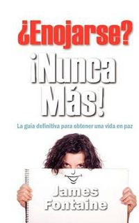Cover image for enojarse?  nunca Mas!: La Gu a Definitiva Para Obtener Una Vida En Paz