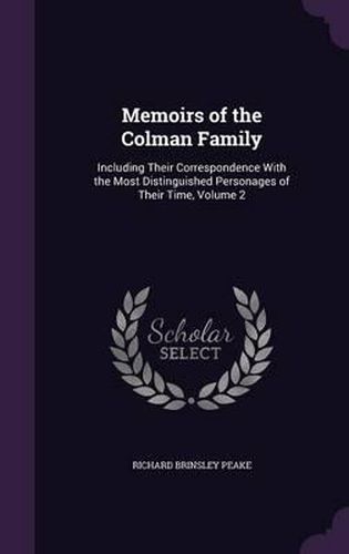 Cover image for Memoirs of the Colman Family: Including Their Correspondence with the Most Distinguished Personages of Their Time, Volume 2