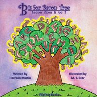 Cover image for B is for Bacon Tree: Bacon from A to Z