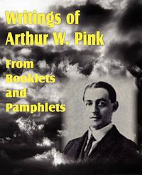 Cover image for Writings of Arthur W. Pink from Booklets and Pamphlets