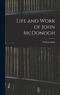 Cover image for Life and Work of John McDonogh