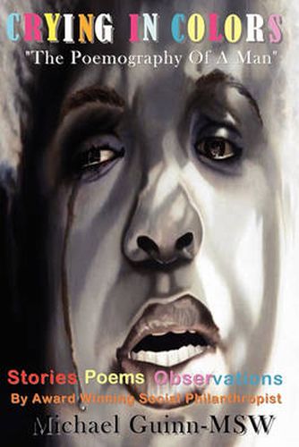 Cover image for Crying In Colors The Poemography Of A Man