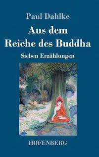 Cover image for Aus dem Reiche des Buddha: Sieben Erzahlungen