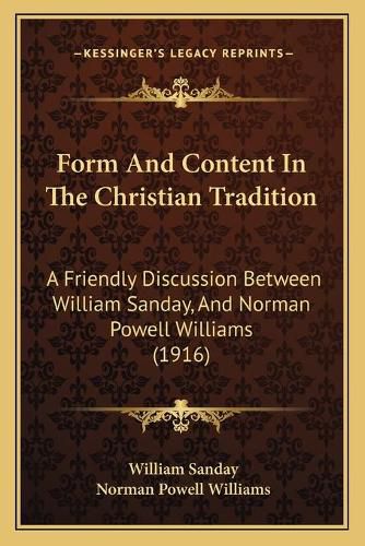 Form and Content in the Christian Tradition: A Friendly Discussion Between William Sanday, and Norman Powell Williams (1916)