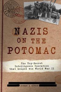 Cover image for Nazis on the Potomac: The Top-Secret Intelligence Operation That Helped Win World War II
