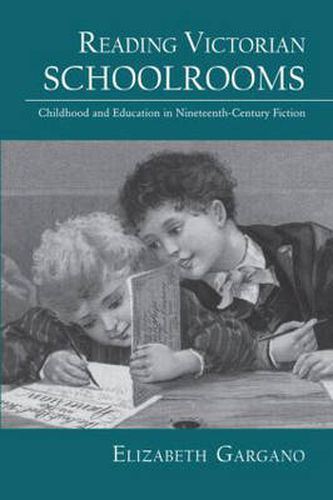 Cover image for Reading Victorian Schoolrooms: Childhood and Education in Nineteenth-Century Fiction