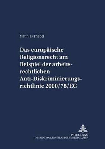 Cover image for Das Europaeische Religionsrecht Am Beispiel Der Arbeitsrechtlichen Anti-Diskriminierungsrichtlinie 2000/78/Eg