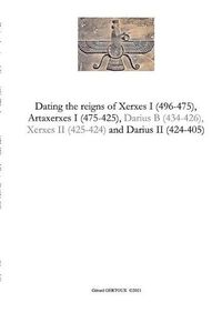 Cover image for Dating the reigns of Xerxes I (496-475), Artaxerxes I (475-425) and Darius II (424-405)