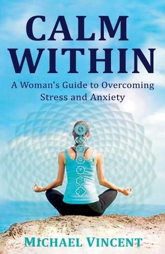 Cover image for Calm Within A Woman's Guide to Overcoming Anxiety and Stress