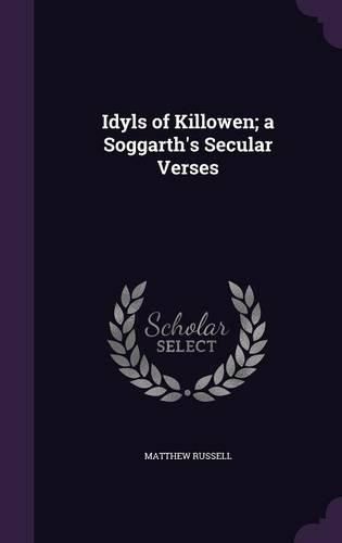 Cover image for Idyls of Killowen; A Soggarth's Secular Verses