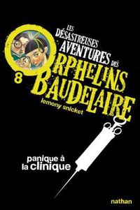 Cover image for Les desastreuses aventures des Orphelins Baudelaire: Panique a la clinique