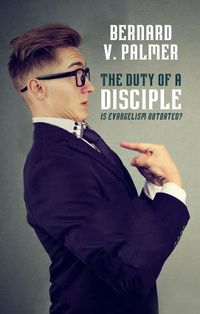 Cover image for The Duty of a Disciple: Is Evangelism Outdated?