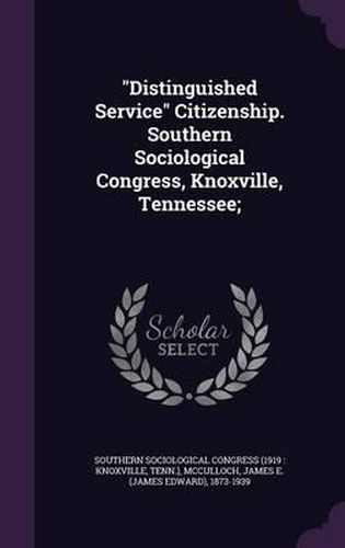 Cover image for Distinguished Service Citizenship. Southern Sociological Congress, Knoxville, Tennessee;