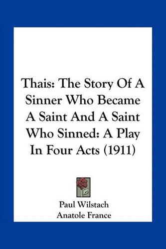 Cover image for Thais: The Story of a Sinner Who Became a Saint and a Saint Who Sinned: A Play in Four Acts (1911)