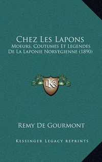 Cover image for Chez Les Lapons: Moeurs, Coutumes Et Legendes de La Laponie Norvegienne (1890)