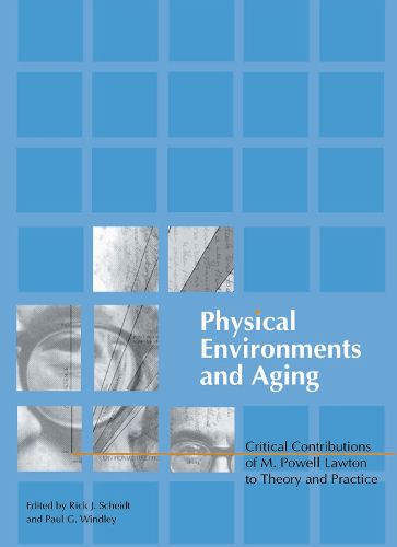 Cover image for Physical Environments and Aging: Critical Contributions of M. Powell Lawton to Theory and Practice