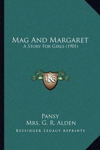 Cover image for Mag and Margaret: A Story for Girls (1901)