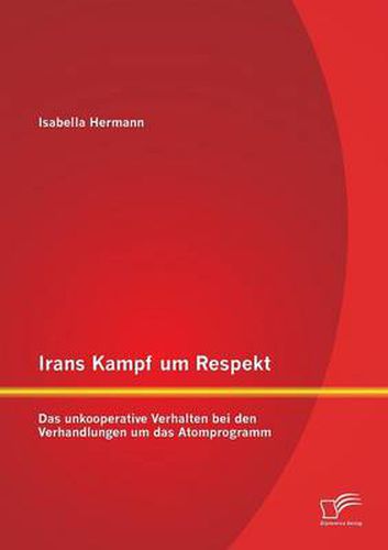 Cover image for Irans Kampf um Respekt: Das unkooperative Verhalten bei den Verhandlungen um das Atomprogramm