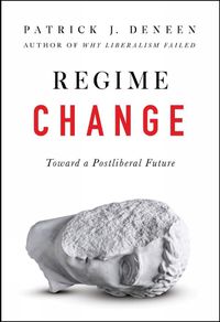 Cover image for Regime Change: Toward a Postliberal Future