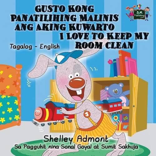 Cover image for Gusto Kong Panatilihing Malinis ang Aking Kuwarto I Love to Keep My Room Clean: Tagalog English Bilingual Edition