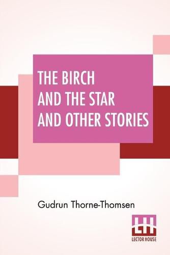 The Birch And The Star And Other Stories: Written In The Norwegian By Joergen Moe And In The Swedish By Zacharias Topelius