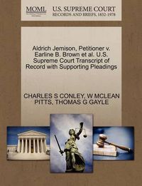 Cover image for Aldrich Jemison, Petitioner V. Earline B. Brown et al. U.S. Supreme Court Transcript of Record with Supporting Pleadings