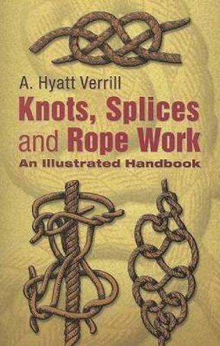 Cover image for Knots, Splices and Rope Work: An Illustrated Handbook