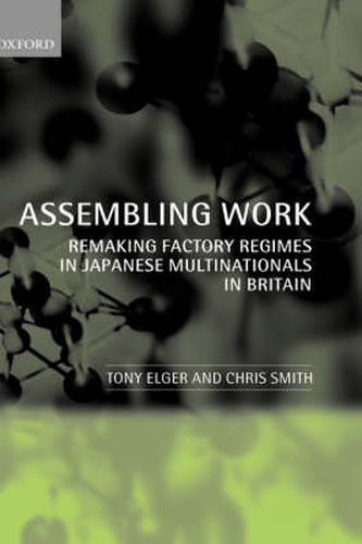 Assembling Work: Remaking Factory Regimes in Japanese Multinationals in Britain