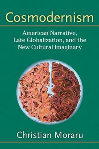 Cover image for Cosmodernism: American Narrative, Late Globalization and the New Cultural Imagery