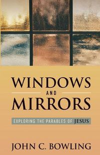 Cover image for Windows and Mirrors: Exploring the Parables of Jesus